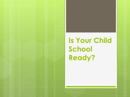 Is Your Child School Ready?. Transition to school  “Whether our children are moving form preschool to primary or secondary, or secondary to tertiary.