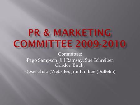 Committee: Pago Sampson, Jill Ramsay, Sue Schreiber, Gordon Birch, Rosie Shilo (Website), Jim Phillips (Bulletin)