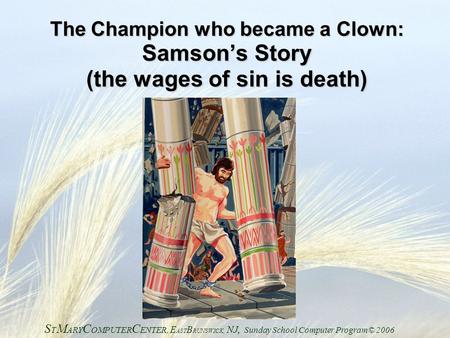 The Champion who became a Clown: Samson’s Story (the wages of sin is death) STMARYCOMPUTERCENTER, EASTBRUNSWICK, NJ, Sunday School Computer Program©