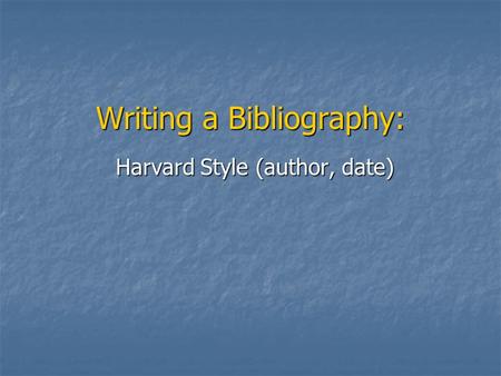 Writing a Bibliography: Harvard Style (author, date)