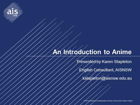 An Introduction to Anime Presented by Karen Stapleton English Consultant, AISNSW