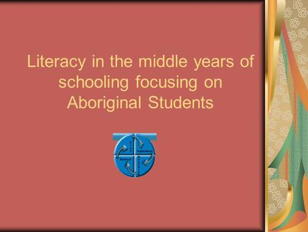 Literacy in the middle years of schooling focusing on Aboriginal Students.
