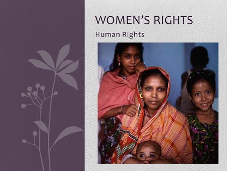 Human Rights WOMEN’S RIGHTS. Introduction to Women’s Rights Examine this website:  org/topic/wome ns-rights and select ONE article about.
