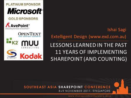 LESSONS LEARNED IN THE PAST 11 YEARS OF IMPLEMENTING SHAREPOINT (AND COUNTING) Ishai Sagi Extelligent Design (www.exd.com.au)
