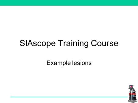 SIAscope Training Course Example lesions Training lesions This course trains you in identifying SIAgraph features, as well as linking them with ELM (dermoscopy)