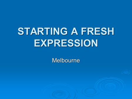 STARTING A FRESH EXPRESSION Melbourne.