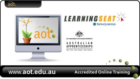 Www. aot.edu.au. Traineeships “If you’re not using multimedia or online training, you’d better be thinking about it,” Stephen Downes : Future of Online.