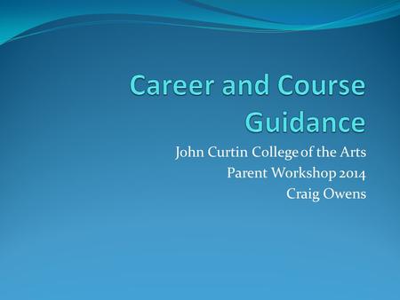 John Curtin College of the Arts Parent Workshop 2014 Craig Owens.