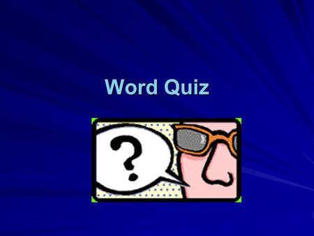 Word Quiz Before printing a document, you should? Proofread it checking for spelling, grammar and formatting Proofread it checking for spelling, grammar.