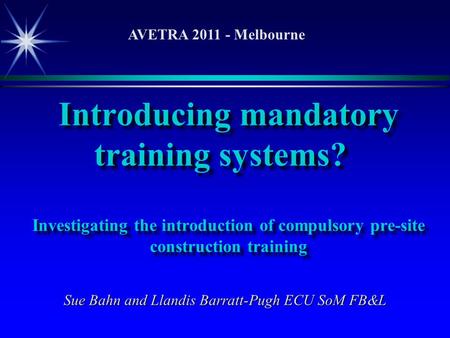 Introducing mandatory training systems? Investigating the introduction of compulsory pre-site construction training Sue Bahn and Llandis Barratt-Pugh ECU.