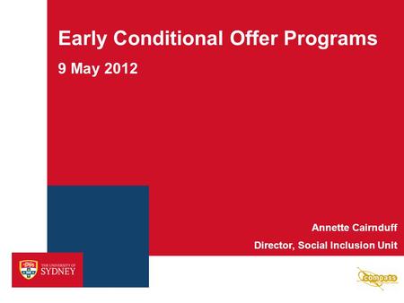 Early Conditional Offer Programs 9 May 2012 Annette Cairnduff Director, Social Inclusion Unit.
