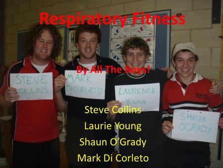 Respiratory Fitness Steve Collins Laurie Young Shaun O’Grady Mark Di Corleto By All The Boys!