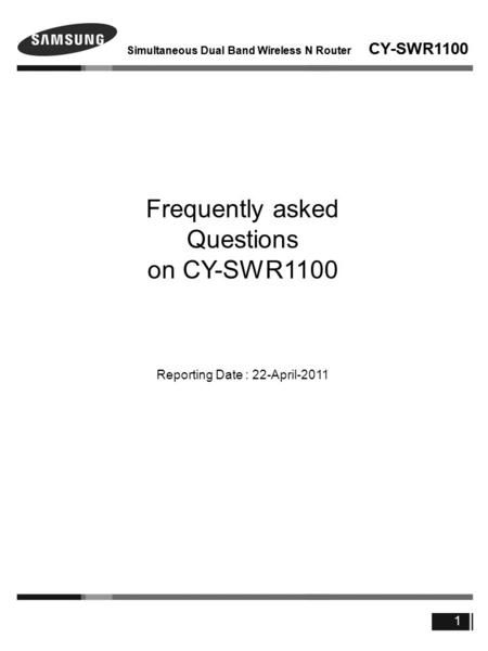 Simultaneous Dual Band Wireless N Router CY-SWR1100 1 Frequently asked Questions on CY-SWR1100 Reporting Date : 22-April-2011.