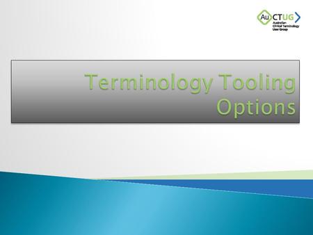 Implementing terminology requires supporting tools  Tools required are highly dependant on the type of implementation  Covered in this presentation.
