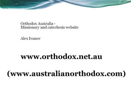 Orthodox Australia - Missionary and catechesis website Alex Ivanov www.orthodox.net.au (www.australianorthodox.com)