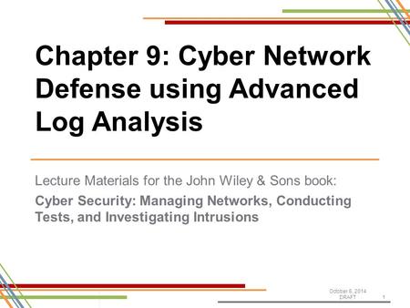 Lecture Materials for the John Wiley & Sons book: Cyber Security: Managing Networks, Conducting Tests, and Investigating Intrusions October 8, 2014 DRAFT1.