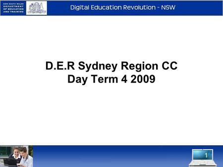 1 D.E.R Sydney Region CC Day Term 4 2009. 2009 Sydney Success Over the past 6months: 400+ applicants for 51 positions. All schools have onsite support.