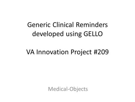 Generic Clinical Reminders developed using GELLO VA Innovation Project #209 Medical-Objects.