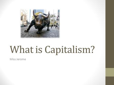 What is Capitalism? Miss Jerome. What is the American Dream.