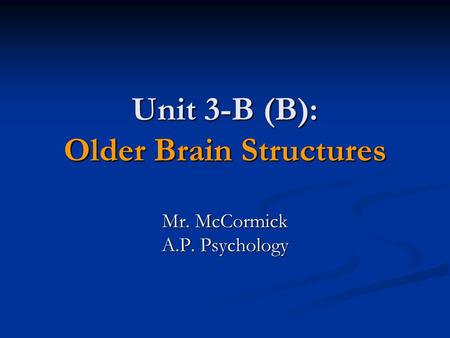 Unit 3-B (B): Older Brain Structures