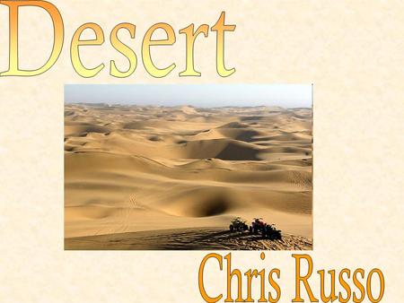oThe majority of deserts are located within 30 degrees north and 30 degrees south latitude. oHot and dry deserts are found in that region around the equator.