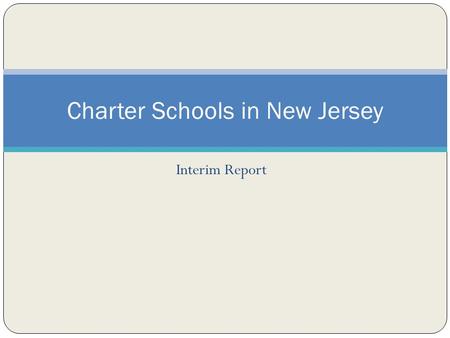 Interim Report Charter Schools in New Jersey. Charter Landscape Expand Options and Encourage Innovation Charters provide families—especially low-income.