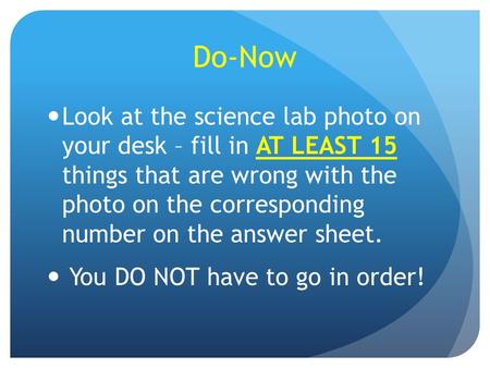 Do-Now Look at the science lab photo on your desk – fill in AT LEAST 15 things that are wrong with the photo on the corresponding number on the answer.