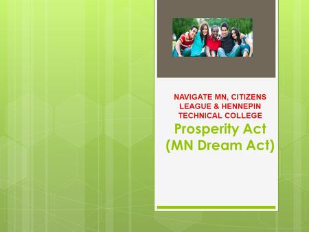 NAVIGATE MN, CITIZENS LEAGUE & HENNEPIN TECHNICAL COLLEGE Prosperity Act (MN Dream Act)