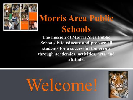 Morris Area Public Schools The mission of Morris Area Public Schools is to educate and prepare all students for a successful tomorrow through academics,