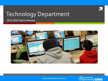 Www.invergrove.k12.mn.us  Technology Department 2012-2013 Year in Review.
