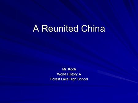 A Reunited China Mr. Koch World History A Forest Lake High School.