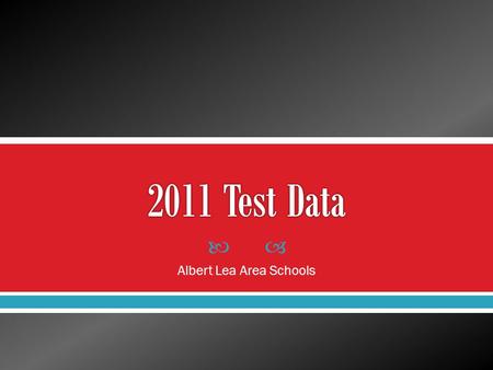  Albert Lea Area Schools.  Albert Lea Area Schools will be above the state average at grade level in reading, math, and science according to MCA results.