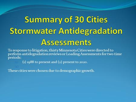 To response to litigation, thirty Minnesota Cities were directed to perform antidegradation reviews or Loading Assessments for two time periods: (1) (1)