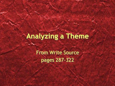 Analyzing a Theme From Write Source pages 287-322 From Write Source pages 287-322.