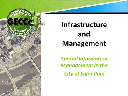 Infrastructure and Management Spatial Information Management in the City of Saint Paul.