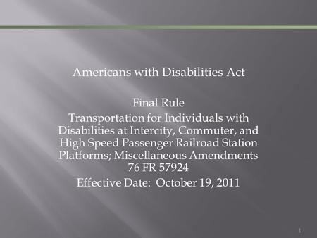 1 Americans with Disabilities Act Final Rule Transportation for Individuals with Disabilities at Intercity, Commuter, and High Speed Passenger Railroad.