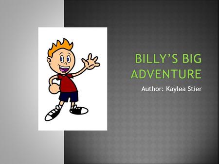 Author: Kaylea Stier. Billy was at home one day and decided he wanted to go out for a bike ride. He went out to the garage and opened the door. Billy.
