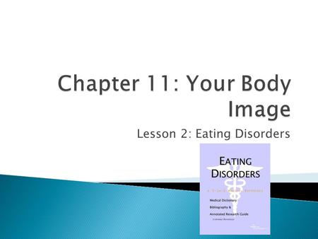 Lesson 2: Eating Disorders.  Eating Disorder – An extreme and damaging eating behavior that can lead to sickness and even death.  24 million people.