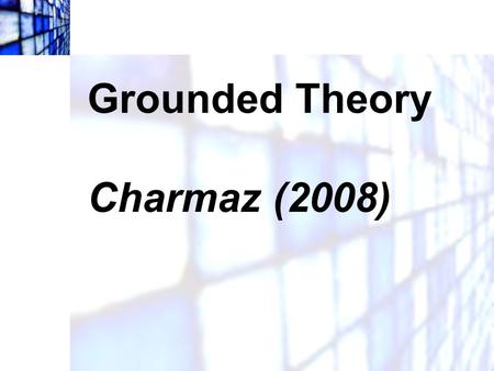 Grounded Theory   Charmaz (2008).