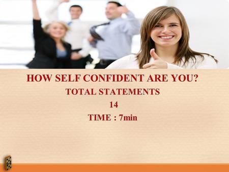 HOW SELF CONFIDENT ARE YOU?