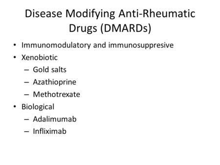 Disease Modifying Anti-Rheumatic Drugs (DMARDs) Immunomodulatory and immunosuppresive Xenobiotic – Gold salts – Azathioprine – Methotrexate Biological.