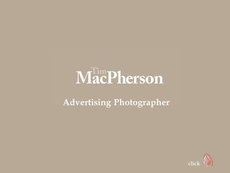 Advertising Photographer click Tim MacPherson British advertising photographer, Tim MacPherson ’ s photos are bursting with concepts of a brilliantly.