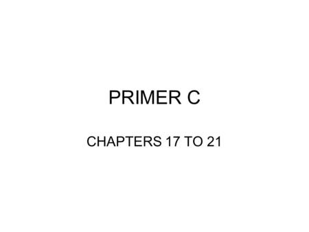 PRIMER C CHAPTERS 17 TO 21. AGO, AGERE, EGI, ACTUM.