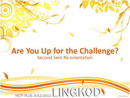 Are You Up for the Challenge? Second Sem Re-orientation.