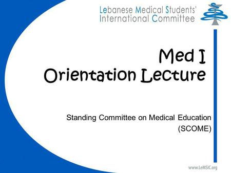 Med I Orientation Lecture Standing Committee on Medical Education (SCOME)