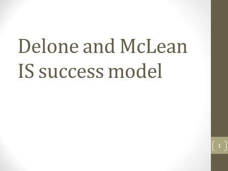 Delone and McLean IS success model 1. Delone and McLean IS success model (1992) 2.