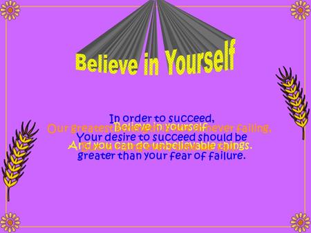 Believe in Yourself In order to succeed, Believe in yourself