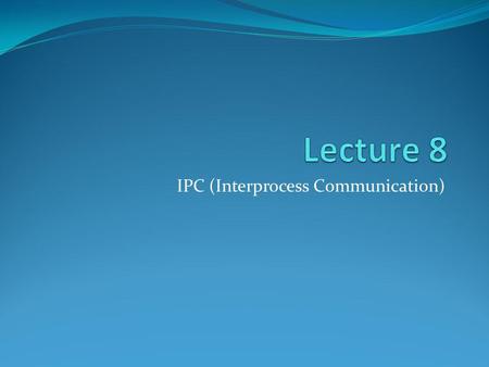 IPC (Interprocess Communication)