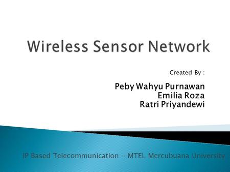 IP Based Telecommunication – MTEL Mercubuana University Created By : Peby Wahyu Purnawan Emilia Roza Ratri Priyandewi.