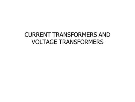 CURRENT TRANSFORMERS AND VOLTAGE TRANSFORMERS